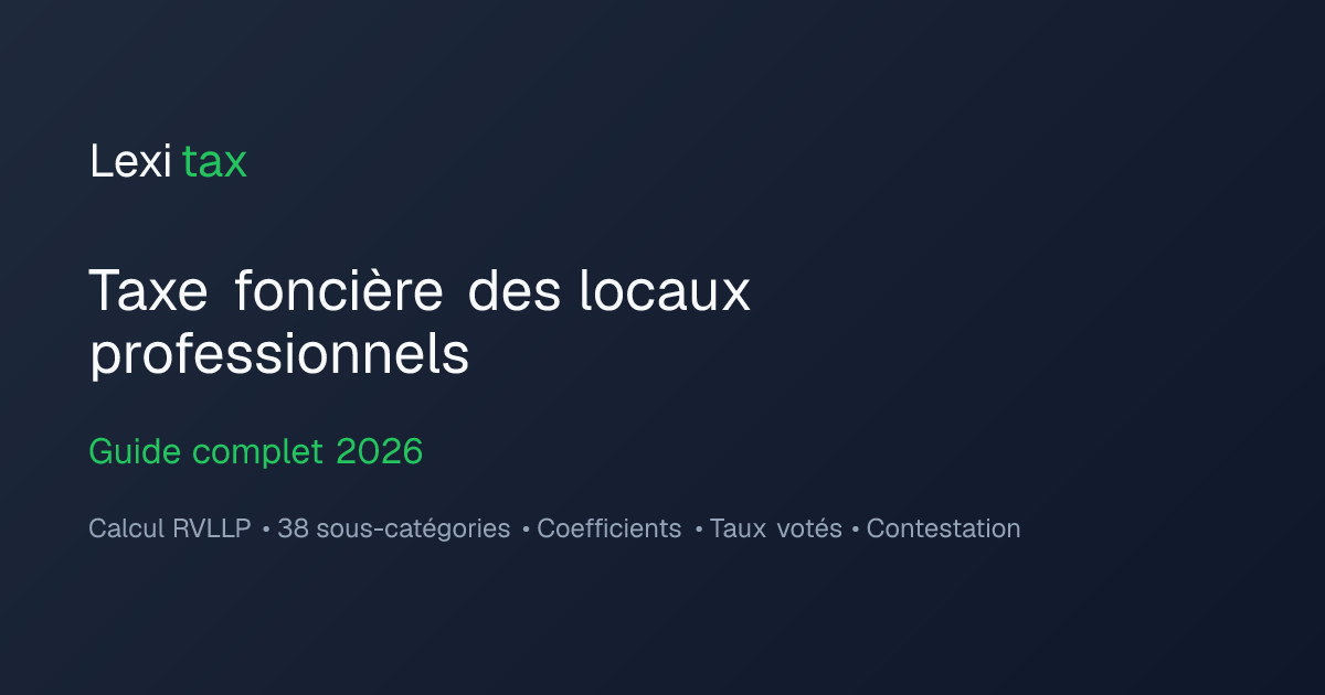 Taxe foncière locaux professionnels — Guide complet 2026 | Lexitax